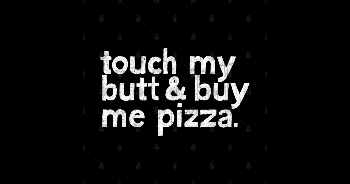 Touch My Butt And Buy Me Pizza Pizza Slut Sticker Teepublic