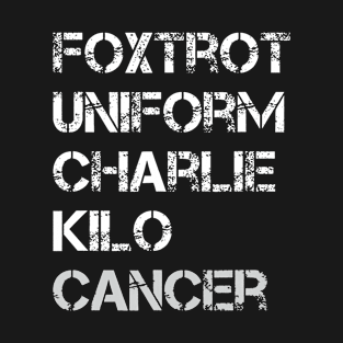 Foxtrot Uniform Charlie Kilo Fuck Lung Cancer T-Shirt