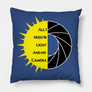 All I Need Is Light And My Camera 3 Pillow