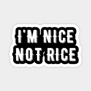 I'm Nice Not Rice Magnet