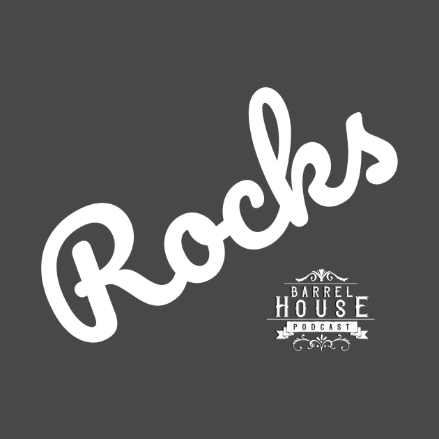 Rocks! by The Barrel House Podcast