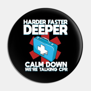 Harder Faster Deeper Calm Down We're Talking CPR Pin