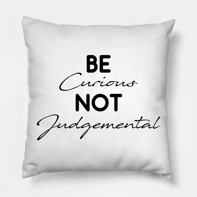 Be Curious Not Judgemental Motivation Inspirational Pillow by chidadesign