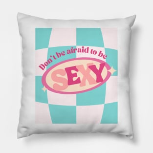 Don't be Afraid to Be Sexy Cute Print Pillow