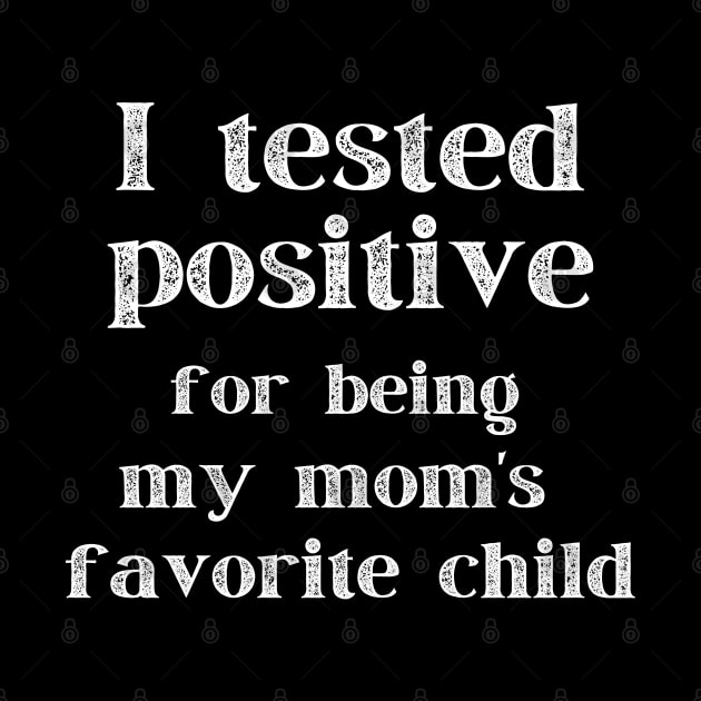 I Tested Positive...For Being My Mom's Favorite Child by MalibuSun