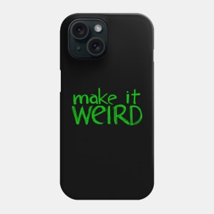 Make It Weird Phone Case