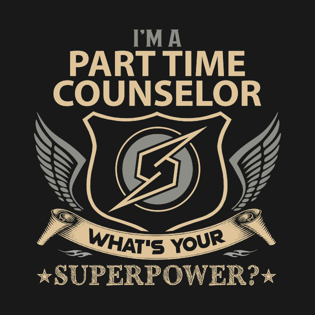 Part Time Counselor T Shirt - Superpower Gift Item Tee by Cosimiaart