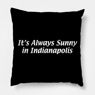 Always Sunny in Indy Pillow