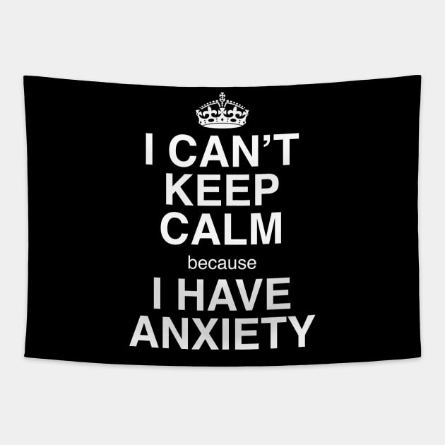 I CAN'T KEEP CALM BECAUSE I HAVE ANXIETY Tapestry by GeekandNerdyStuff