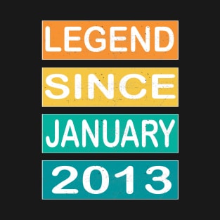 LEGEND SINCE JANUARY 2013 T-Shirt