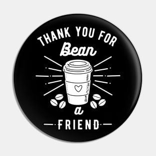 Thank you for bean a friend Pin