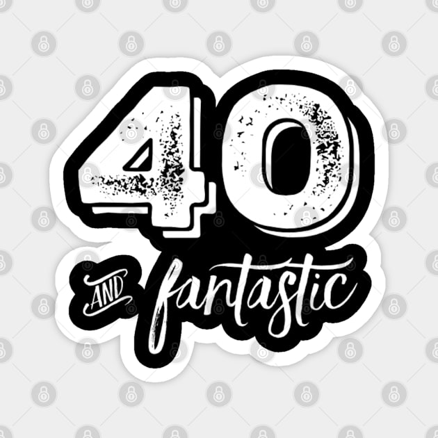 40 and fantastic (40th birthday) 40 years Magnet by Inspire Enclave