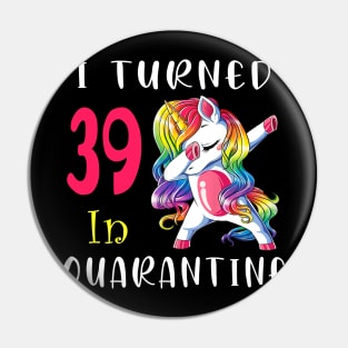 I Turned 39 in quarantine Cute Unicorn Dabbing Pin