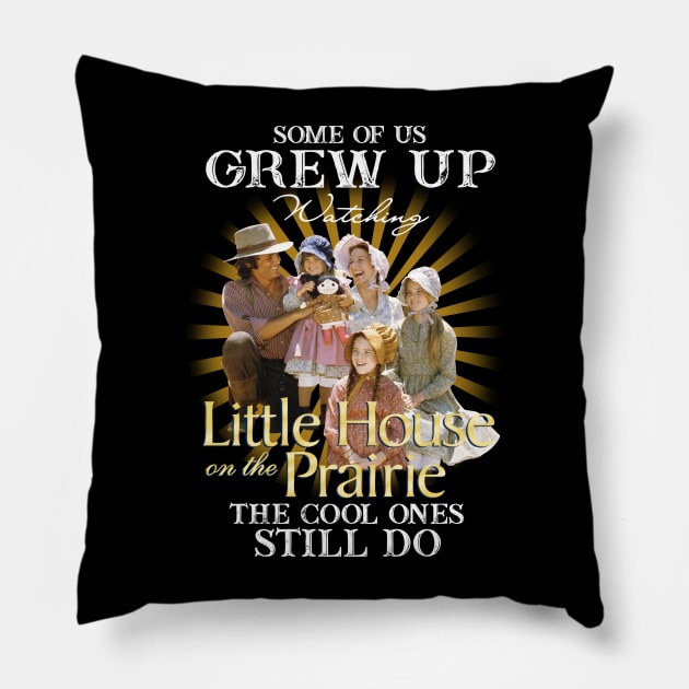 Official Some Of Us Grew Up Watching Little House On The Prairie The Cool Ones Still Do Pillow by Fauzi ini senggol dong