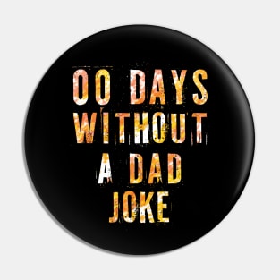 00 Days Without A Dad Joke - sarcastic gift for dad Pin