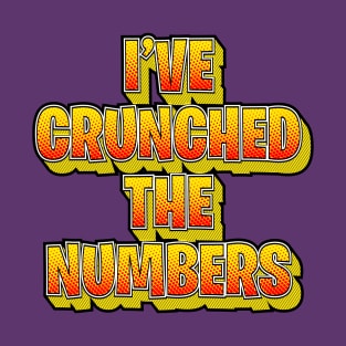 I've Crunched The Numbers T-Shirt