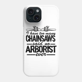Too Many Chainsaws Funny Arborist Gift Tree Care Phone Case
