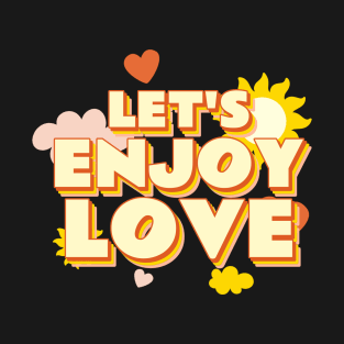 Lets Enjoy Love Retro Quote Gift Girlfriend Boyfriend T-Shirt