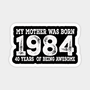 my mother was born 64, 40th Birthday Gift, Made in 1984 Vintage, 40 years old birthday Magnet