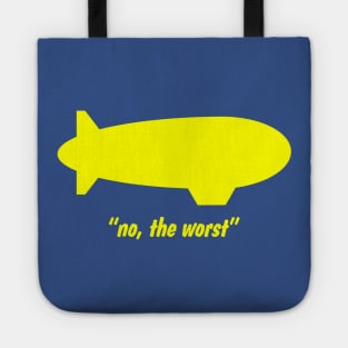 "No, the worst" - Frank Drebin (Leslie Nielsen), The Naked Gun Tote