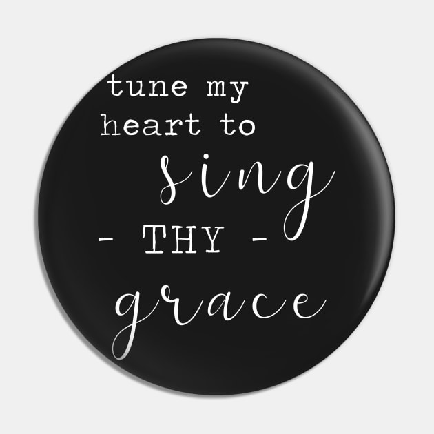 Tune My Heart to Sing Thy Grace - White on Black Pin by VioletGrant