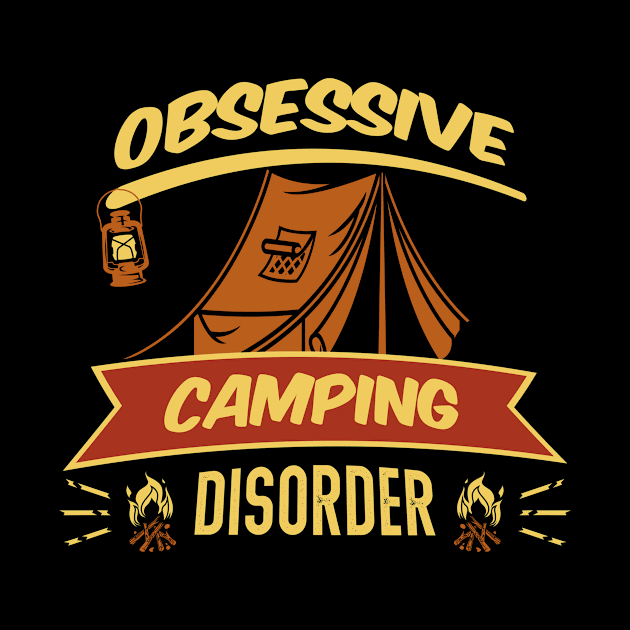 Obsessive Camping Disorder - Camping Tshirt by Scipio