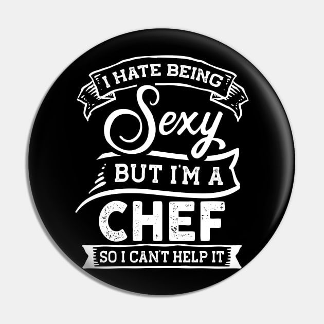 I Hate Being Sexy But I'm a Chef Funny Chef Pin TeePublic