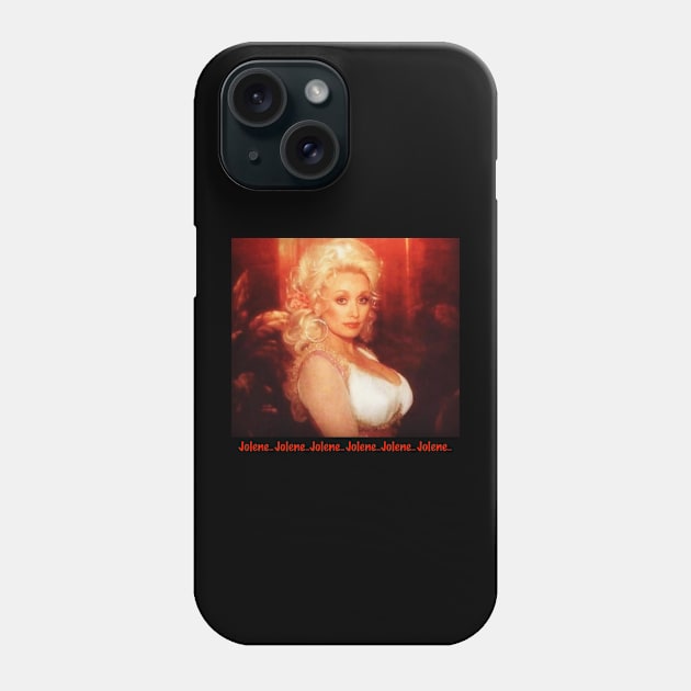 Jolene.. Jolene.. Jolene.. Jolene.. Phone Case by SeasonOfdeity