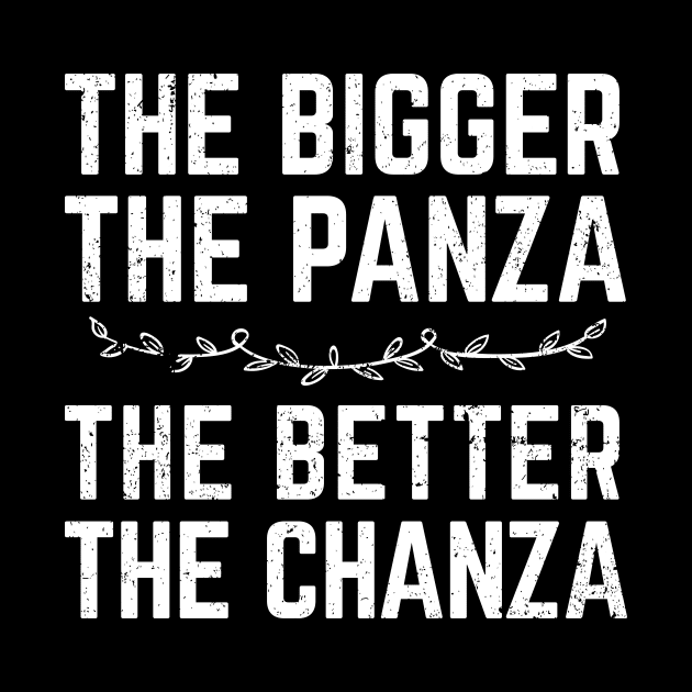 The Bigger The Panza, The Better The Chanza by verde