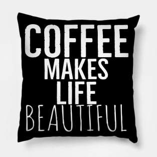 Coffee Makes Life Beautiful Pillow