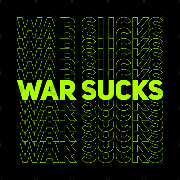 WAR SUCKS - green by AizaBreathe