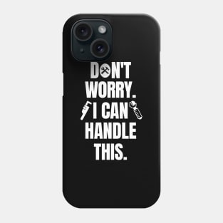 Don't worry. I can handle this. Phone Case