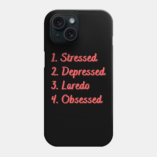 Stressed. Depressed. Laredo. Obsessed. Phone Case by Eat Sleep Repeat