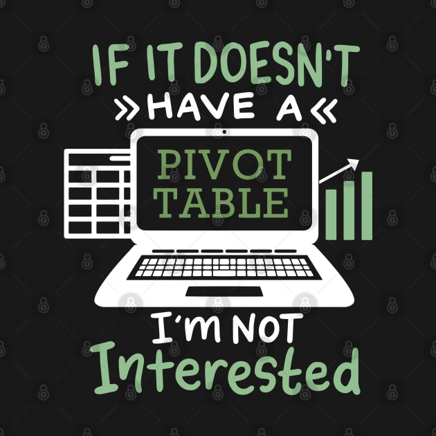 If It Doesn't Have A Pivot Table I'm Not Interested For Accountants by seiuwe