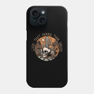 Livin' That Honky Tonk Dream Skull Deserts Phone Case