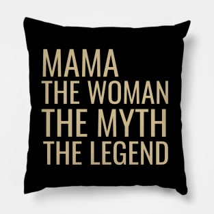 Mama the woman the myth the legend Pillow