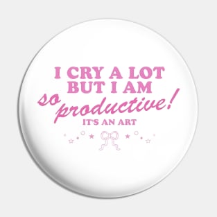 I Cry a Lot but I am so Productive Pin