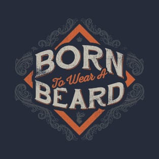 BORN TO WEAR A BEARD T-Shirt