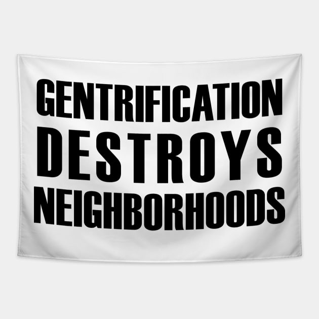 Gentrification destroys neighborhoods (black text) Tapestry by MainsleyDesign