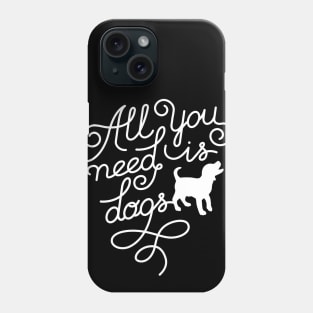 All you need is dogs Phone Case