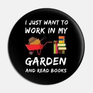 I Just Want To Work In My Garden Pin