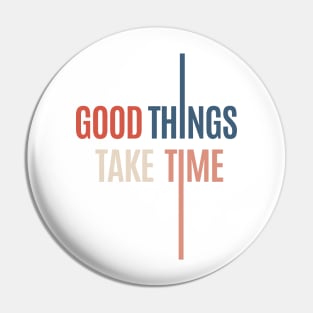 good things take time Pin