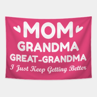 Mom Grandma Great Grandma I Just Keep Getting Better Tapestry