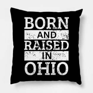 Ohio - Born And Raised in Ohio Pillow