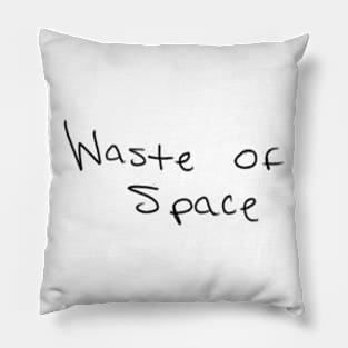 Waste of Space (Black Letters) Pillow