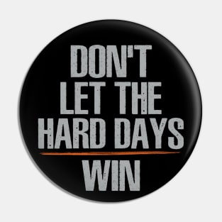 Don't Let The Hard Days Win Pin