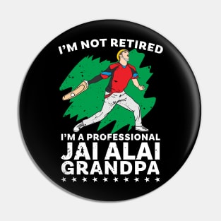 I'm Not Retired I'm A professional Jai Alai Grandpa Pin