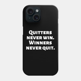 Quitters never win. Winners never quit. Phone Case