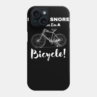  I Don't Snore I Dream I'm A Bicycle! Phone Case