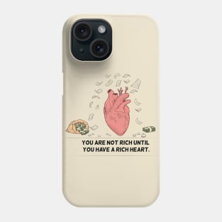 You Are Not Rich Until You Have A Rich Heart Phone Case